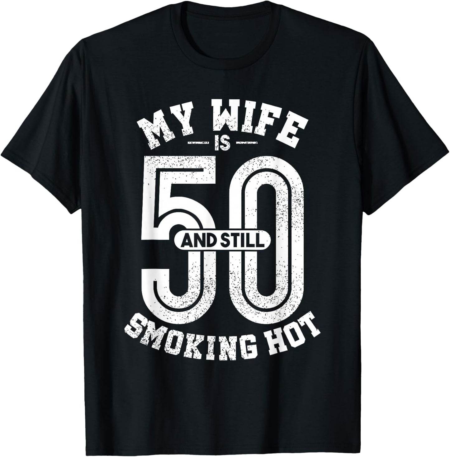 My Wife Is 50 And Still Smoking Hot Funny Wife Birthday Gift T-Shirt - T-Shirt | Black