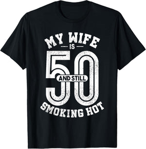 My Wife Is 50 And Still Smoking Hot Funny Wife Birthday Gift T-Shirt - T-Shirt | Black