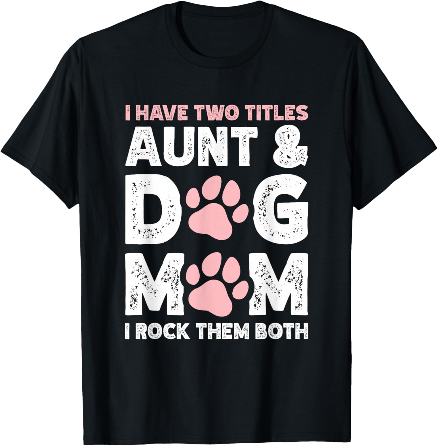 I Have Two Titles Aunt And Dog Mom T-Shirt - T-Shirt | Black