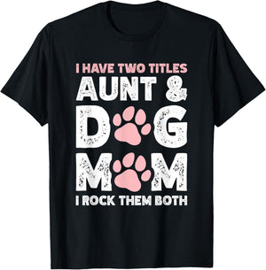 I Have Two Titles Aunt And Dog Mom T-Shirt - T-Shirt | Black