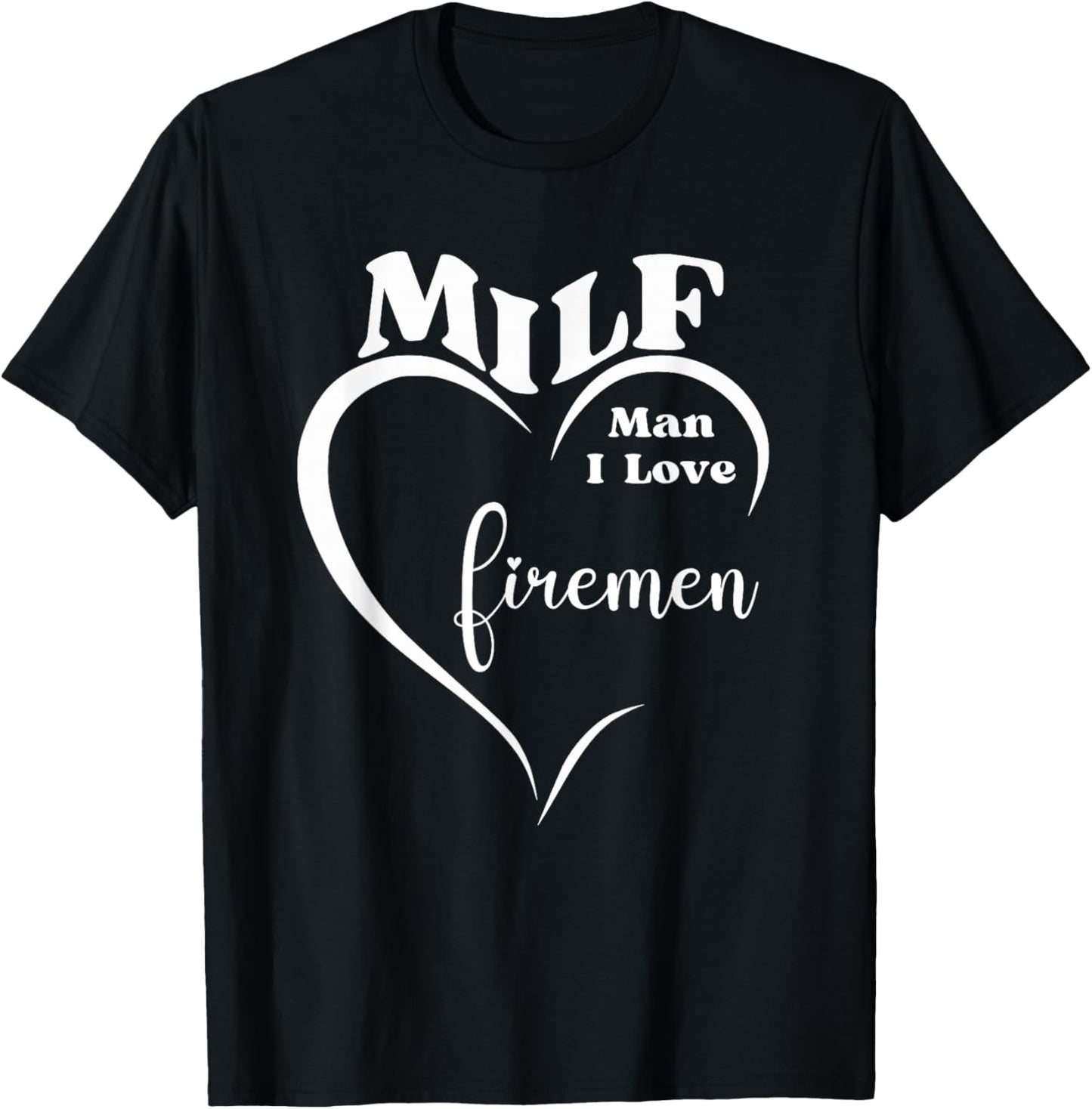 MILF Man I Love Firemen Funny Firefighter Rescue Hero Gift T-Shirt - T-Shirt | Black
