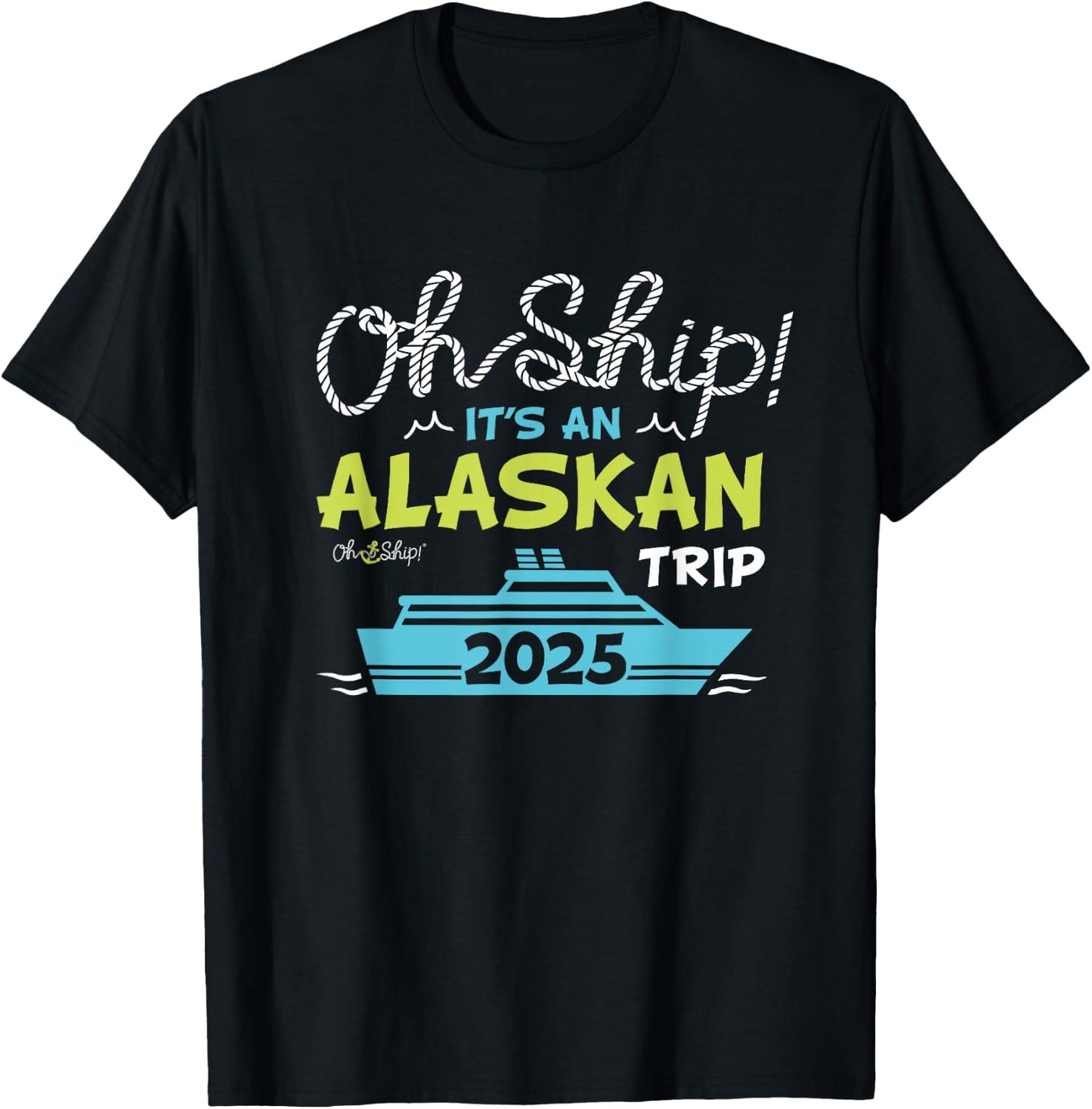 Oh Ship It's an Alaskan Trip 2025 - Alaska Cruise T-Shirt - T-Shirt | Black