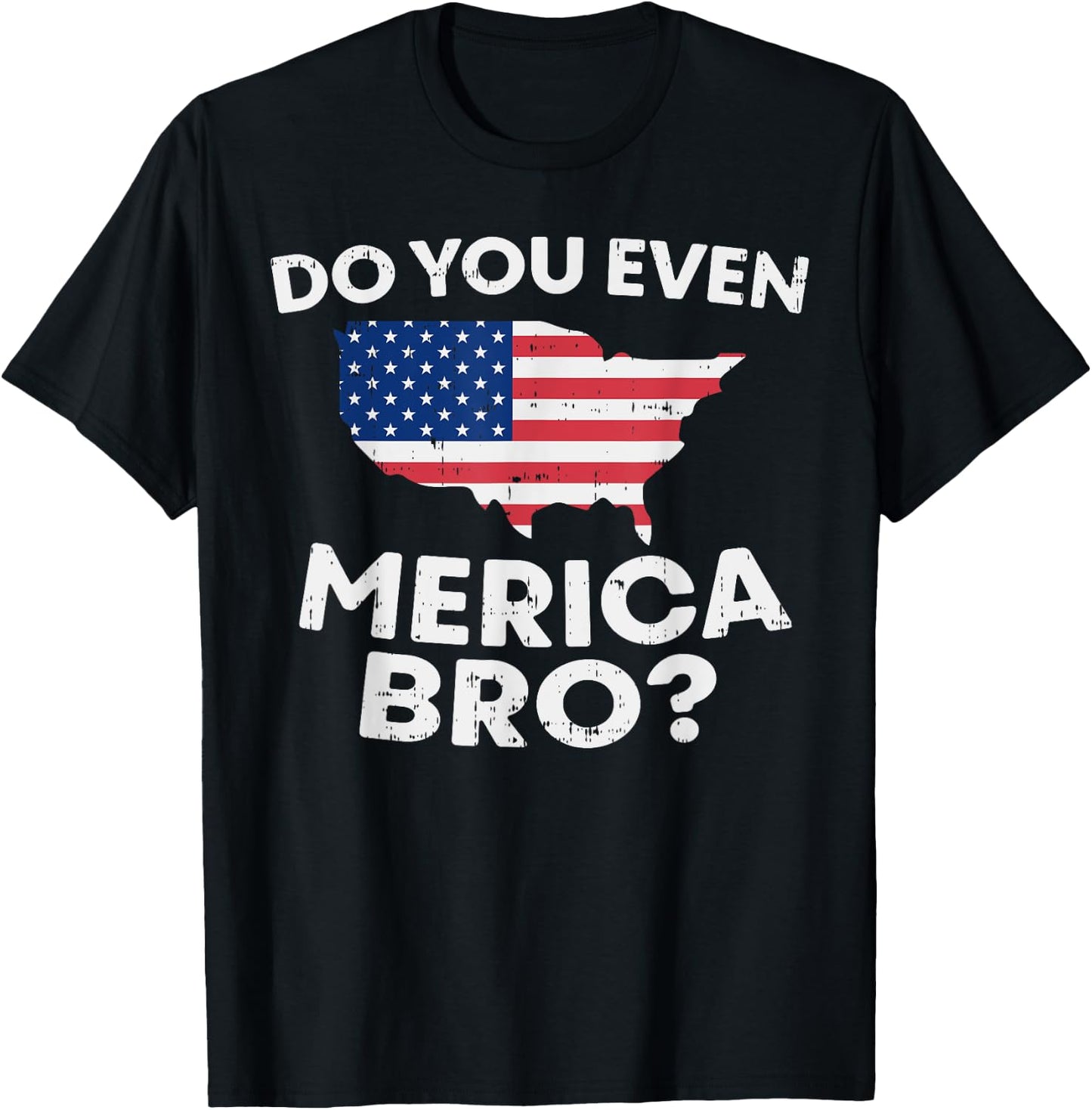 Do You Even Merica Bro USA Map Funny 4th Of July Flag T-Shirt - T-Shirt | Black
