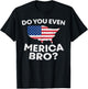 Do You Even Merica Bro USA Map Funny 4th Of July Flag T-Shirt - T-Shirt | Black