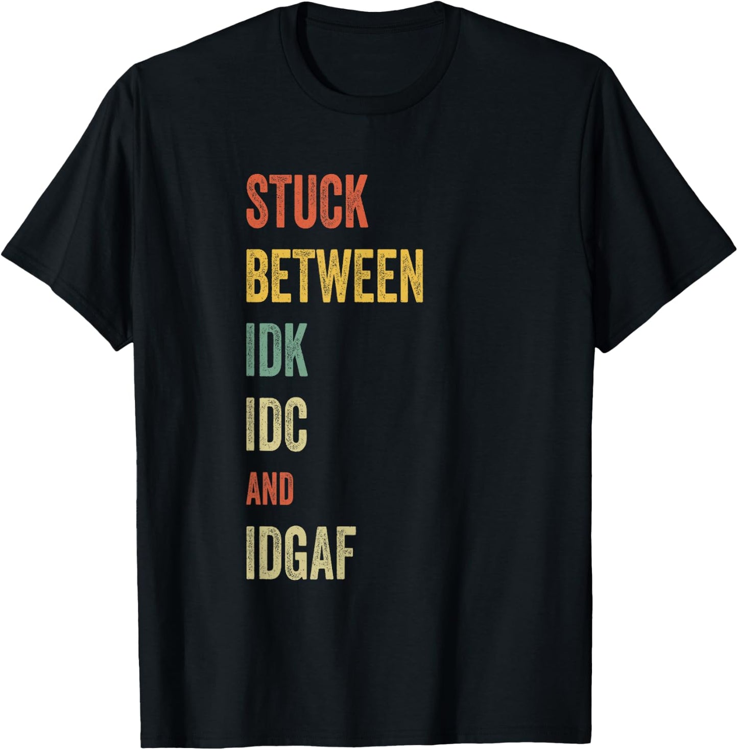 Stuck Between IDK IDC and IDGAF Offensive Fun modern slang T-Shirt - T-Shirt | Black