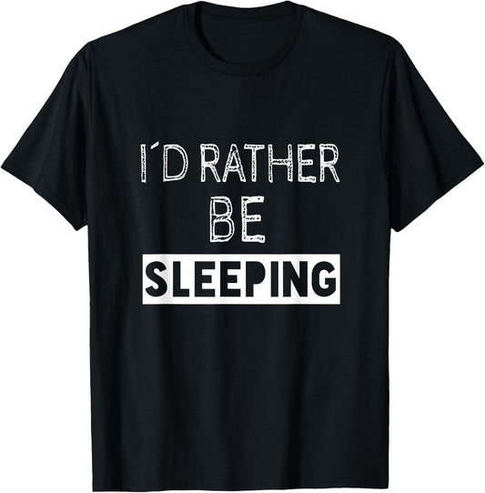 I'd Rather Be Sleeping - Popular Funny Quote T-Shirt - T-Shirt | Black