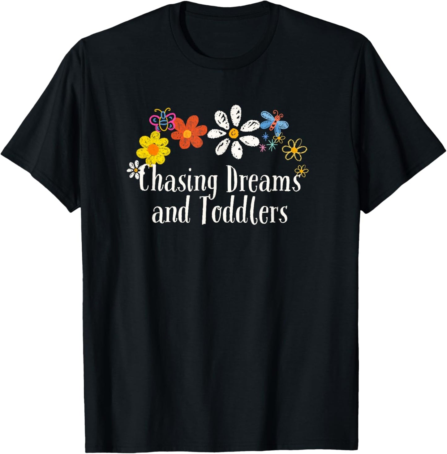 Funny Chasing Dreams and Toddlers Saying Flowers T-Shirt - T-Shirt | Black