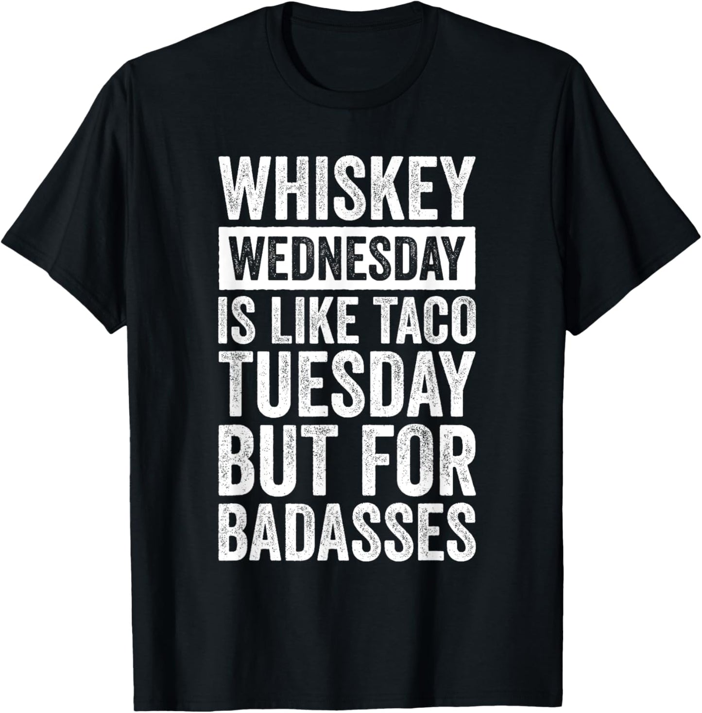 Whiskey Wednesday Is Like Taco Tuesday But For Badasses T-Shirt - T-Shirt | Black