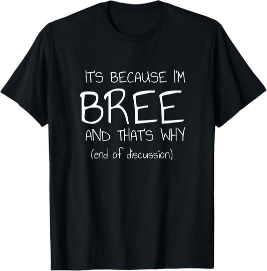 It's Because I'm Bree and That's Why Funny Name T-Shirt - T-Shirt | Black