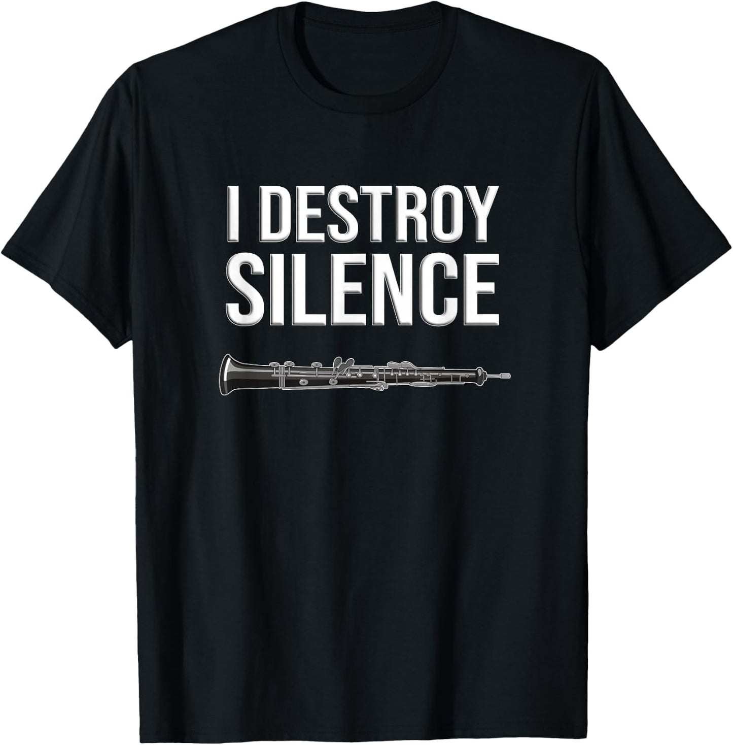 Oboe - I Destroy Silence, Funny Oboist Gift, Funny Oboe T-Shirt - T-Shirt | Black