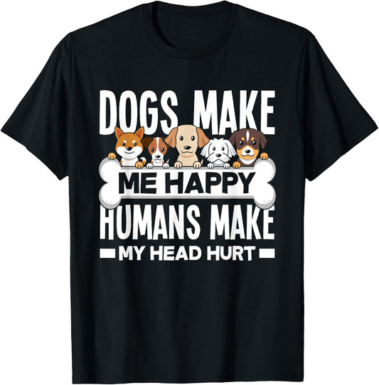 Dogs Make Me Happy Humans Make My Head Hurt Funny Dog Lover T-Shirt - T-Shirt | Black