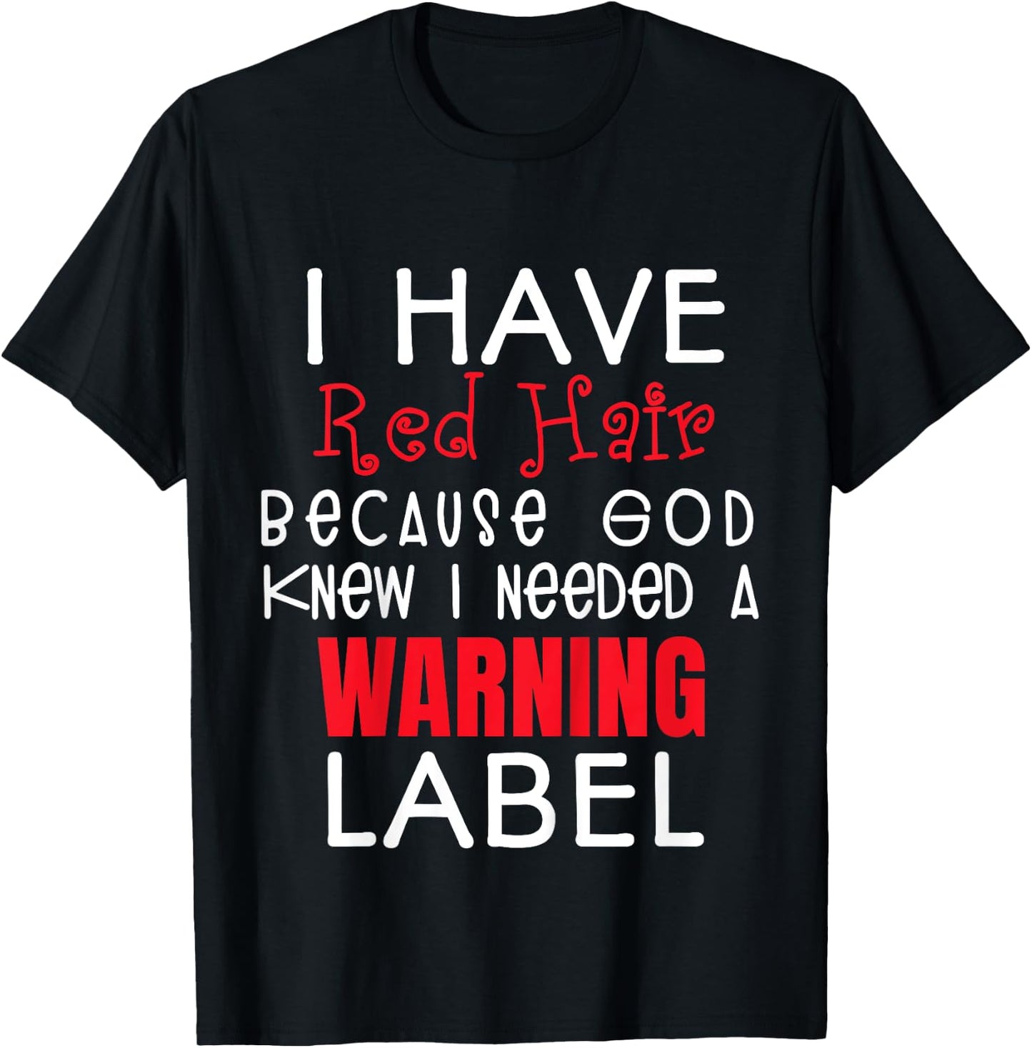 I Have Red Hair Because God Knew I Needed a Warning Label T-Shirt - T-Shirt | Black