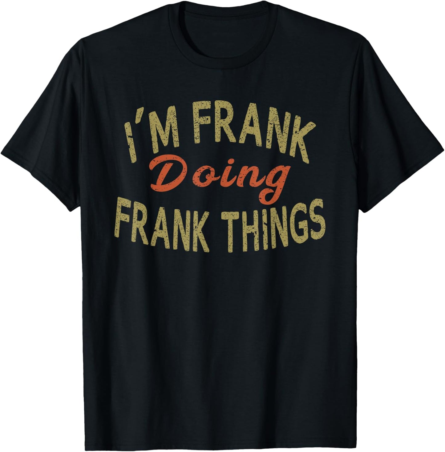 I'M FRANK DOING FRANK THINGS Funny Saying Gift T-Shirt - T-Shirt | Black