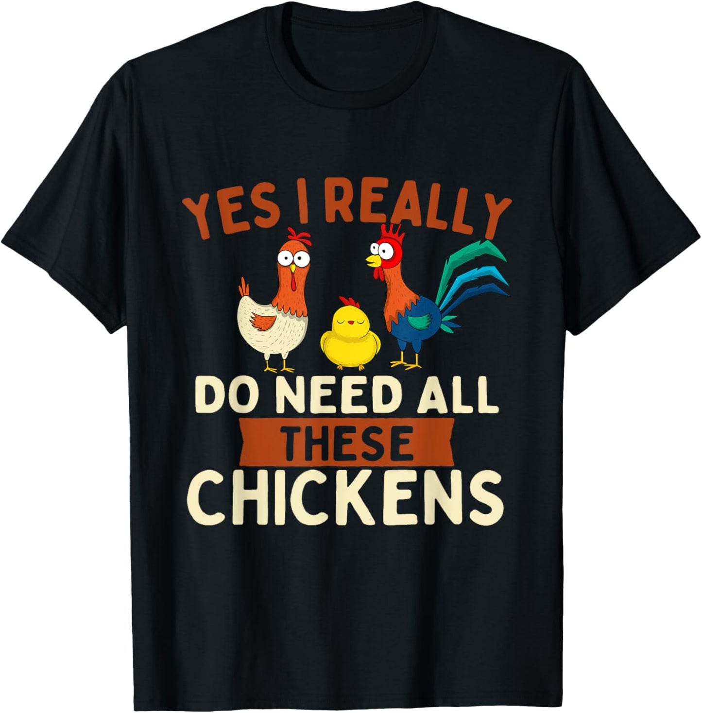 Yes I Really Do Need All These Chickens - Chicken Lover Farm T-Shirt - T-Shirt | Black