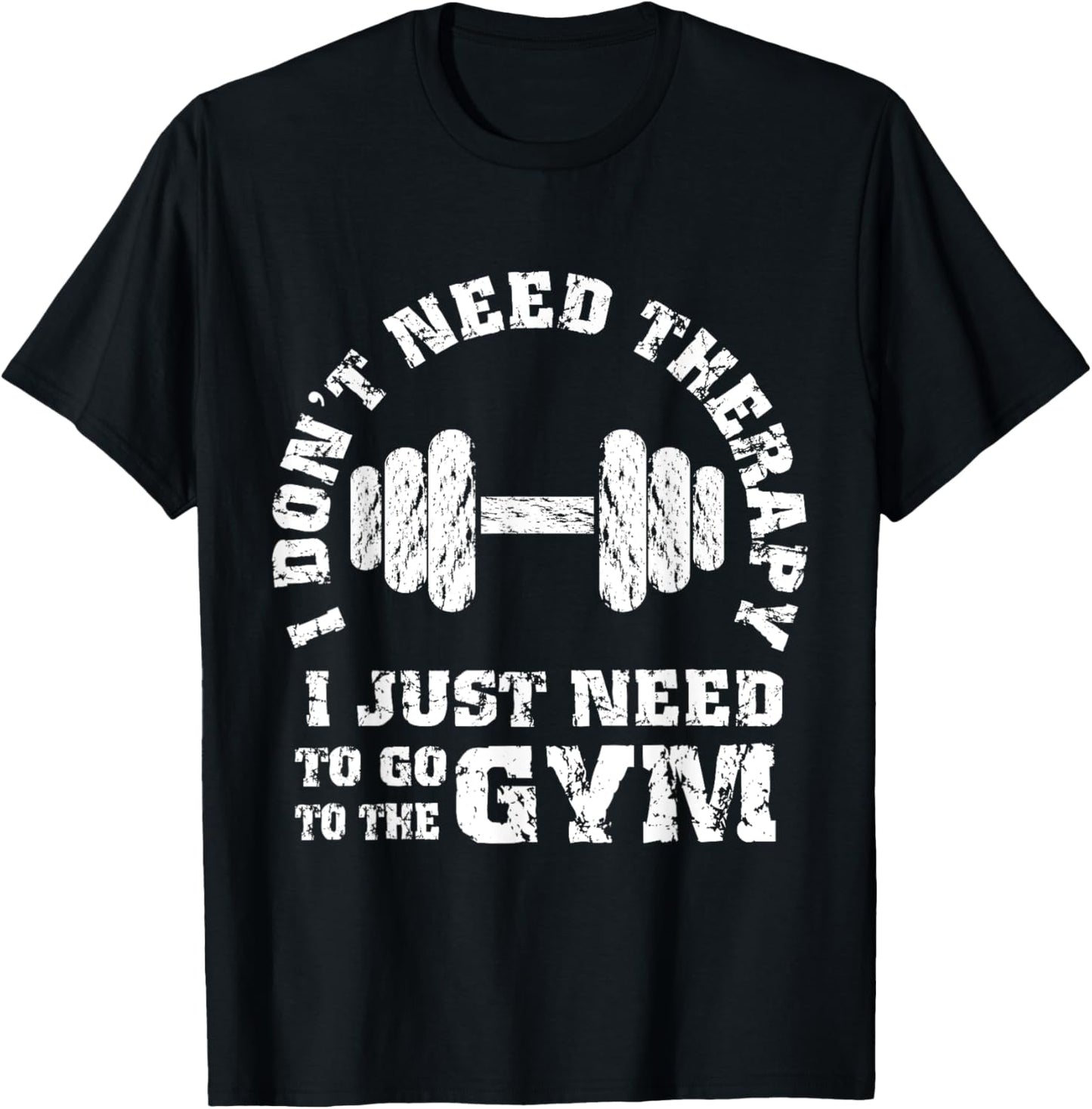 Fitness - I Don't Need Therapy - I Just Need To Go To Gym T-Shirt - T-Shirt | Black