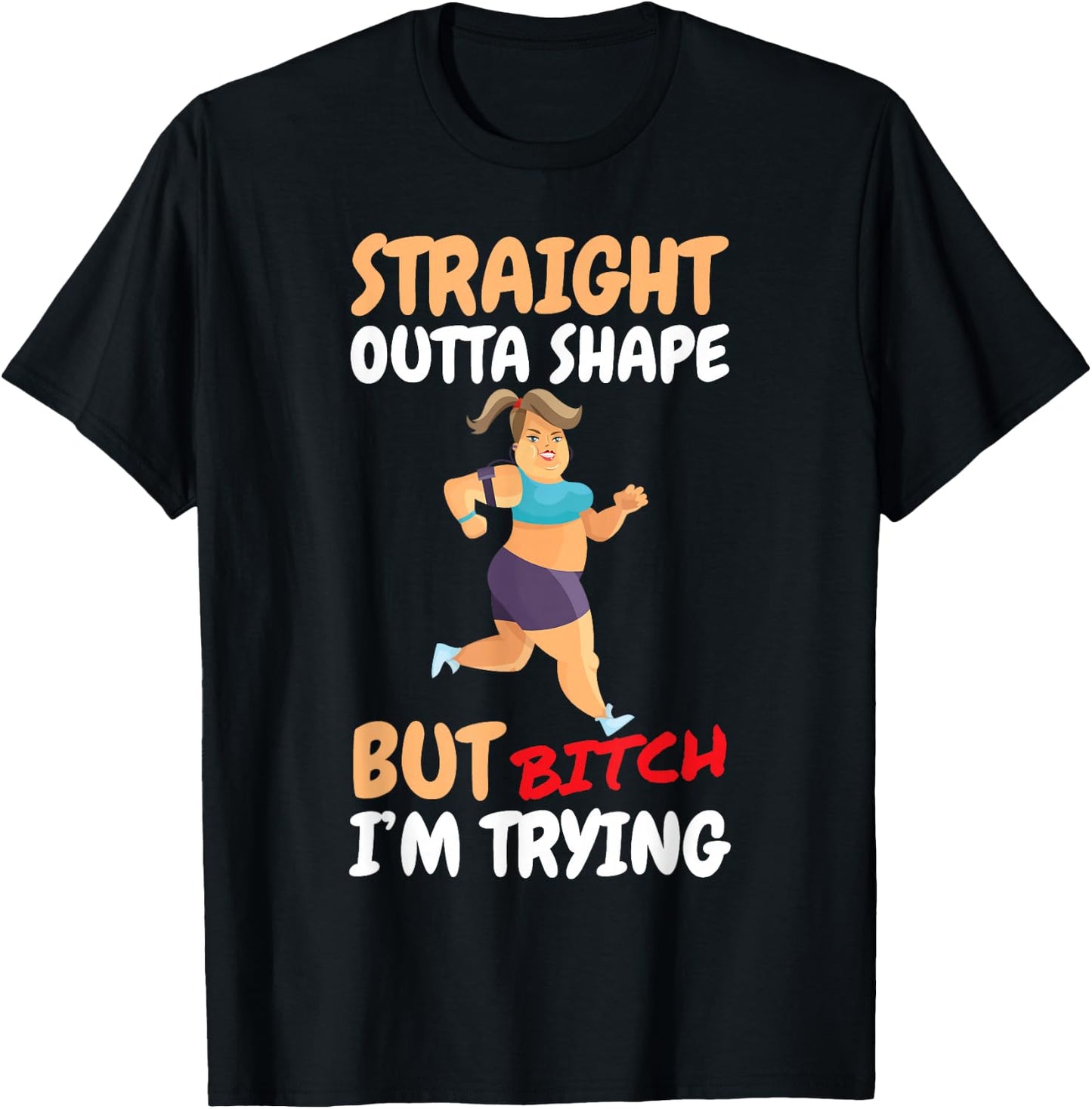 Straight Outta Shape But Bitch I'm Trying T-Shirt - T-Shirt | Black