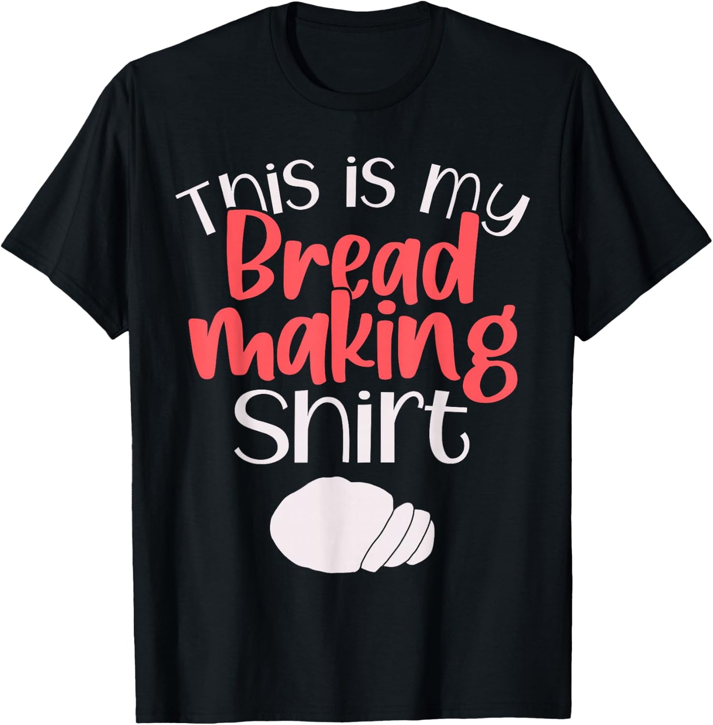 Bread Making Bread Baking Funny Gift This is My Bread Making T-Shirt - T-Shirt | Black