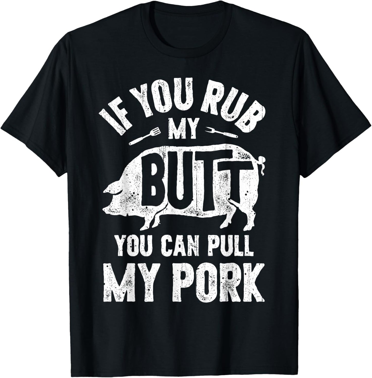 If You Rub My Butt You Can Pull My Pork Funny BBQ Barbecue T-Shirt - T-Shirt | Black