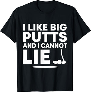 I Like Big Putts And I Cannot Lie Funny Golfing Sport Pun T-Shirt - T-Shirt | Black
