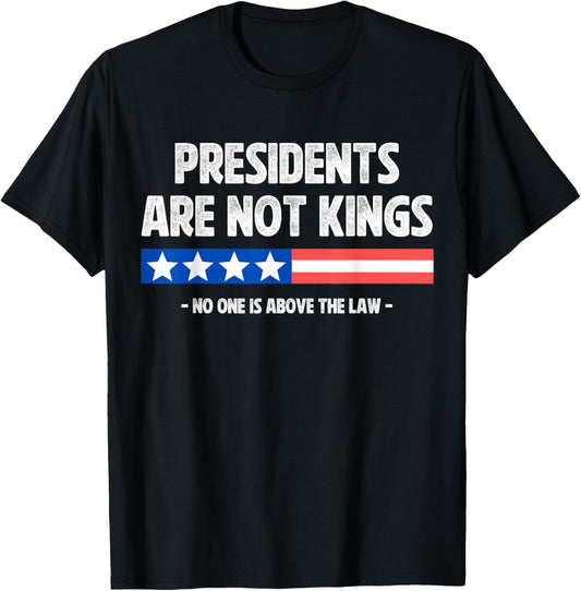 Presidents Are Not Kings No One Is Above The Law In America T-Shirt - T-Shirt | Black