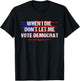 When I Die Don't Let Me Vote Democrat T-Shirt - T-Shirt | Black