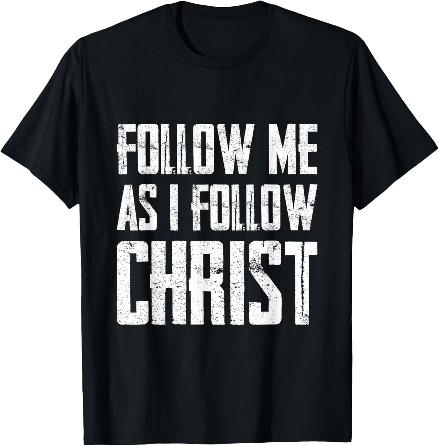 Follow Me As I Follow Christ T-Shirt - T-Shirt | Black