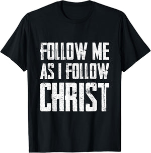 Follow Me As I Follow Christ T-Shirt - T-Shirt | Black