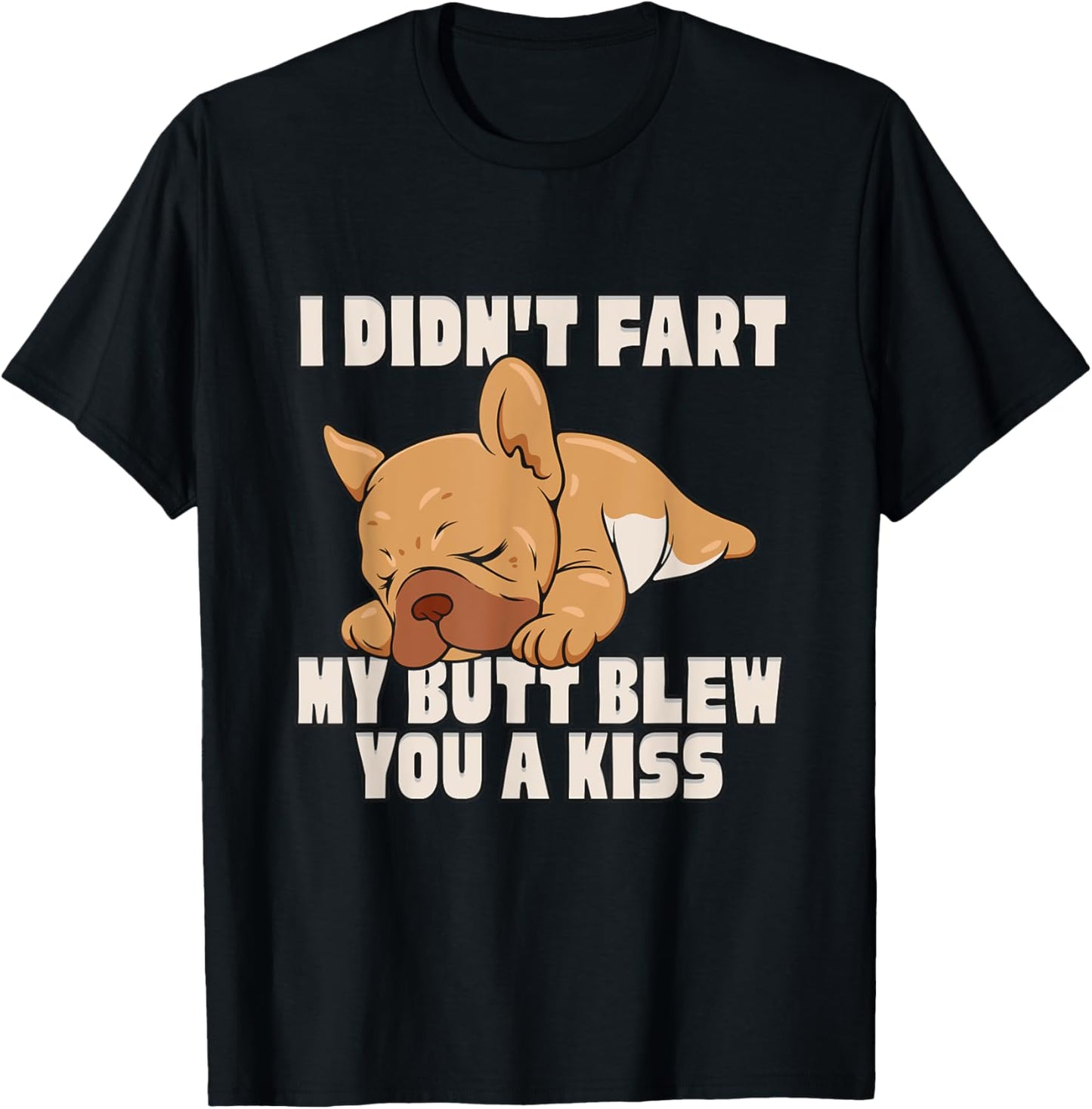 I Didn't Fart My Butt Blew You A Kiss T-Shirt - T-Shirt | Black