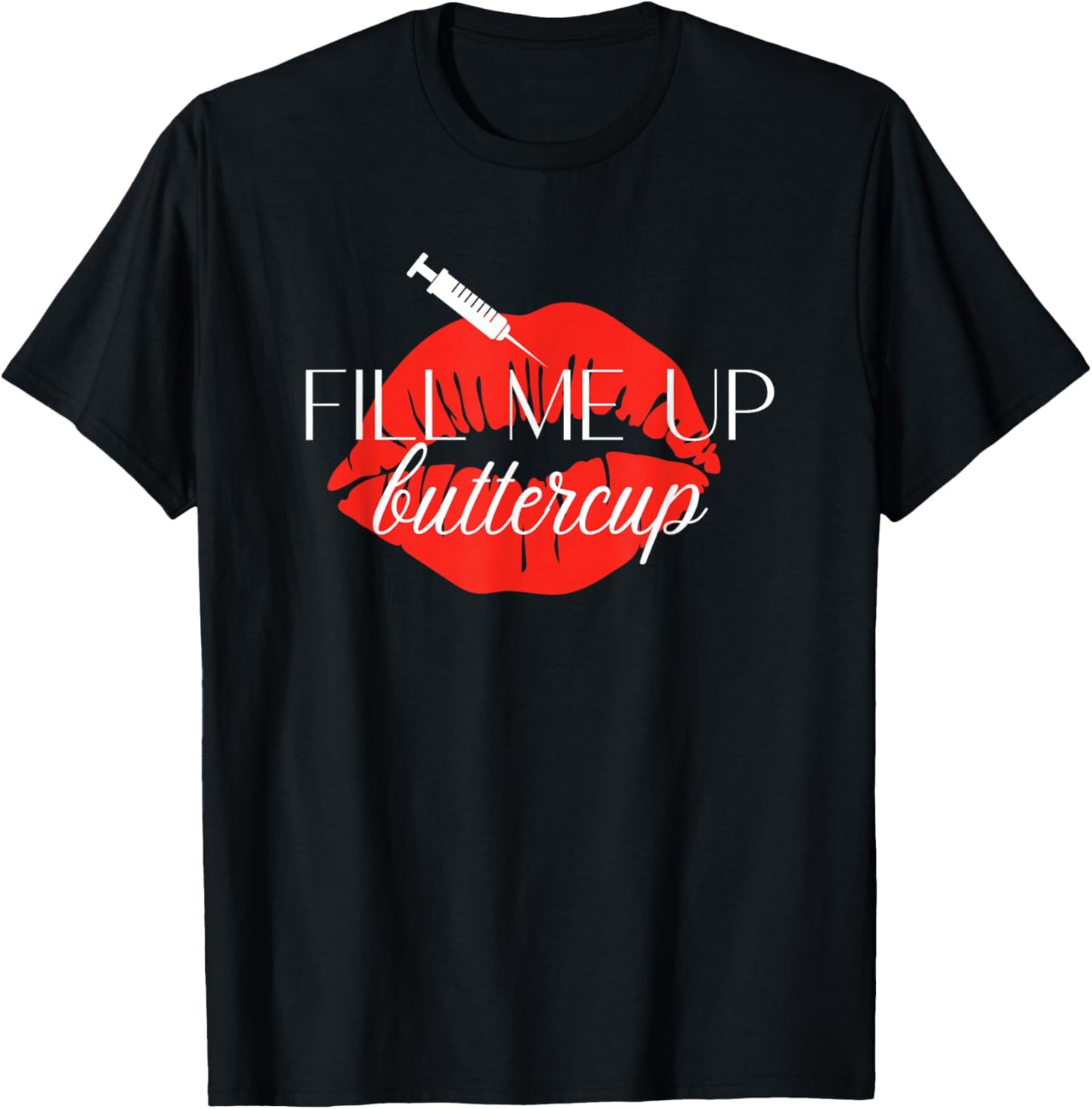Fill Me Up Buttercup Lip Injection Nurse Injector T-Shirt - T-Shirt | Black