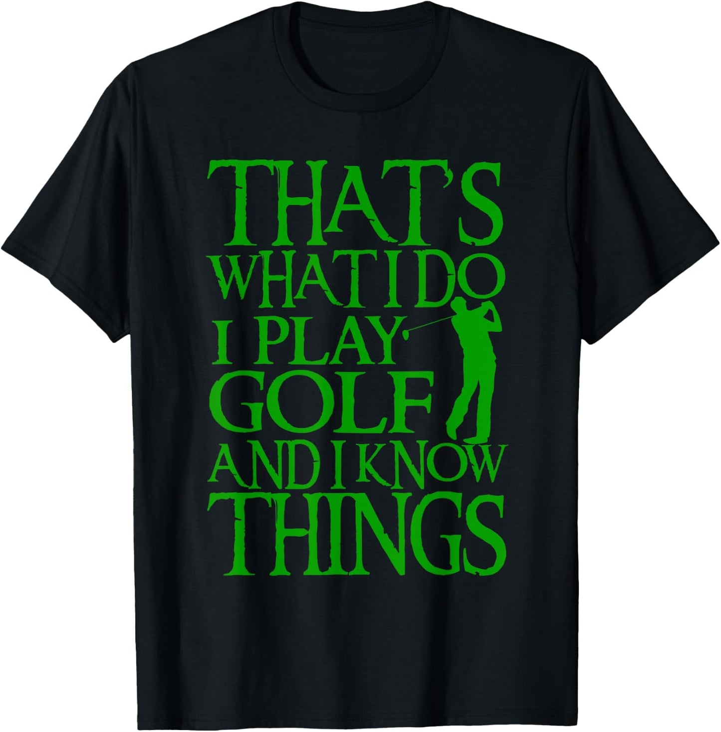 I Play Golf And Know Things Design Funny Golf Quote T-Shirt - T-Shirt | Black