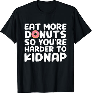 Eat More Donuts So You're Harder To Kidnap Funny T-Shirt - T-Shirt | Black