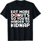 Eat More Donuts So You're Harder To Kidnap Funny T-Shirt - T-Shirt | Black