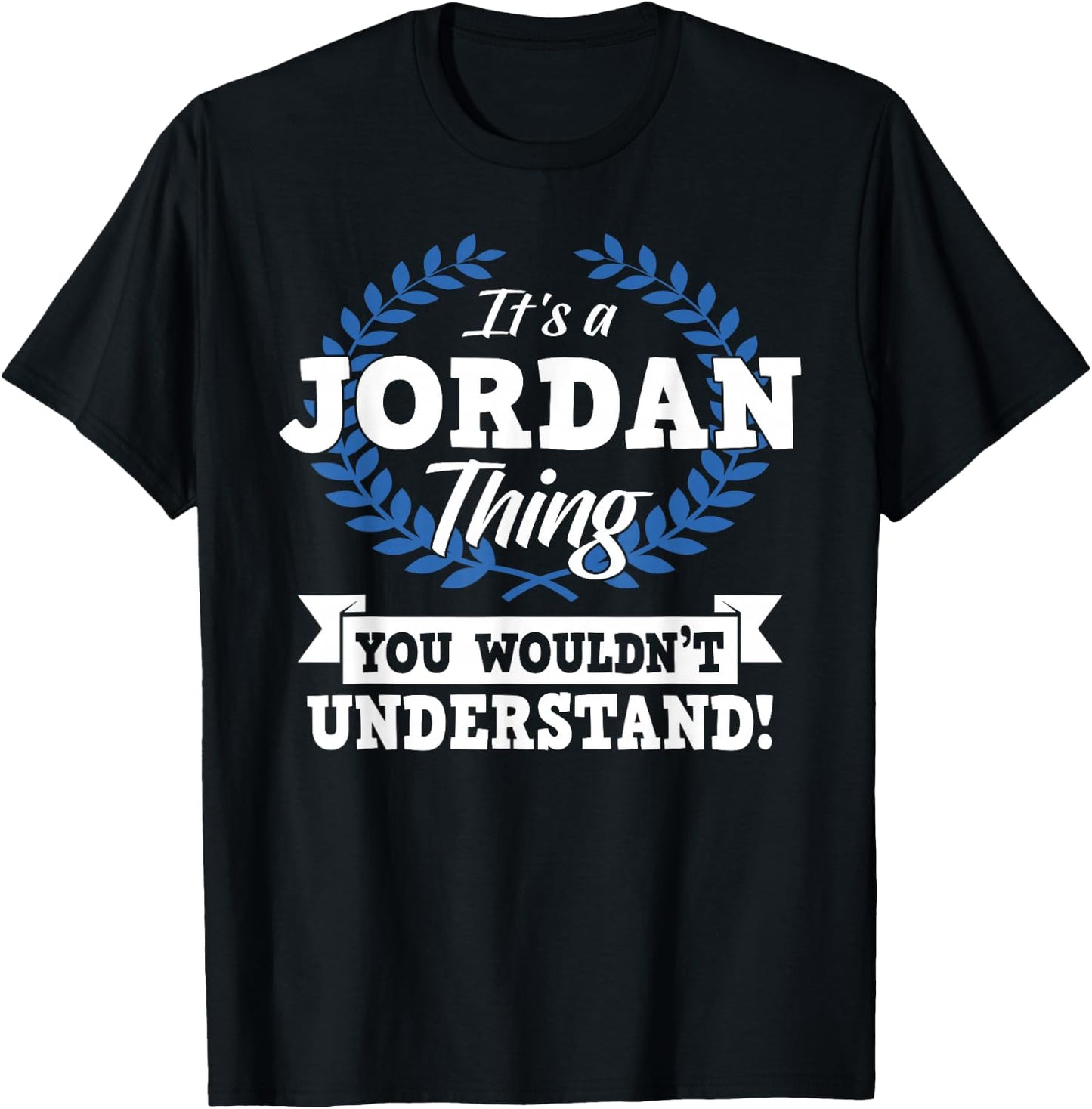 It's A Jordan Thing You Wouldn't Understand Name Shirt T-Shirt - T-Shirt | Black
