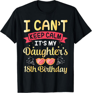 Daddy Mom I Can't Keep Calm It's My Daughter's 18th Birthday T-Shirt - T-Shirt | Black