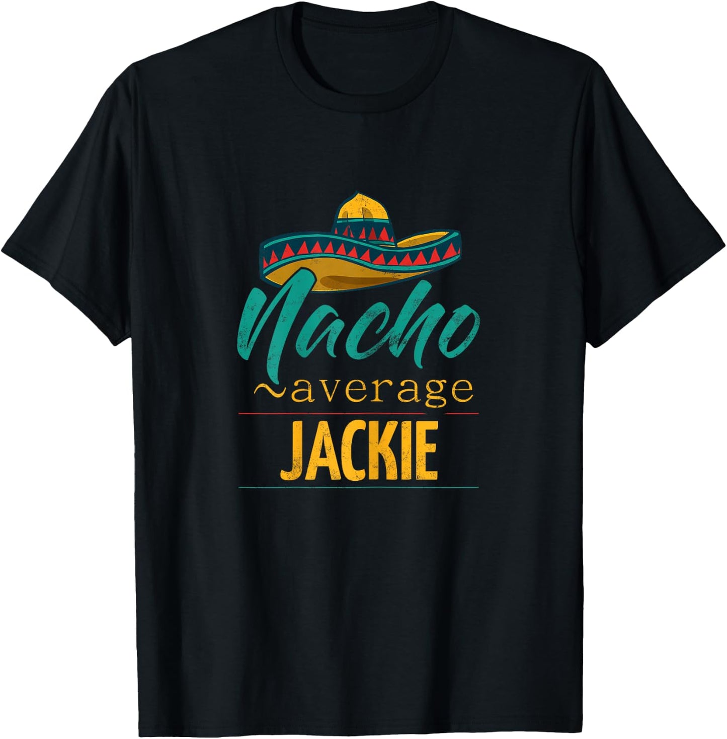 Nacho Average Jackie Gift Funny Cinco De Mayo Sombrero T-Shirt - T-Shirt | Black