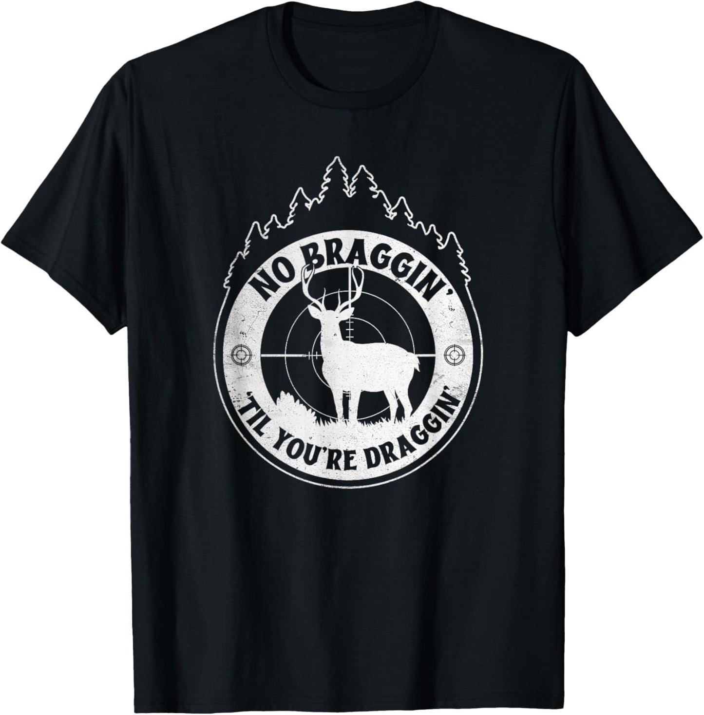 No Bragging Until You're Dragging - Deer Hunting Quote T-Shirt - T-Shirt | Black