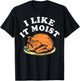 I Like It Moist Turkey Dinner T-Shirt - T-Shirt | Black
