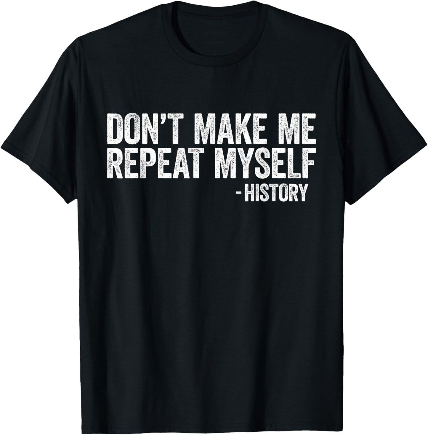 Don't Make Me Repeat Myself History Shirt Black History T-Shirt - T-Shirt | Black