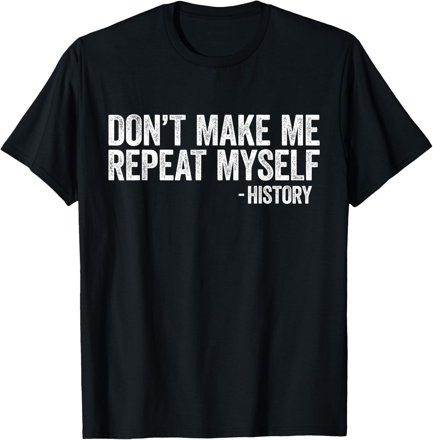 Don't Make Me Repeat Myself History Shirt Black History T-Shirt - T-Shirt | Black