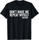 Don't Make Me Repeat Myself History Shirt Black History T-Shirt - T-Shirt | Black