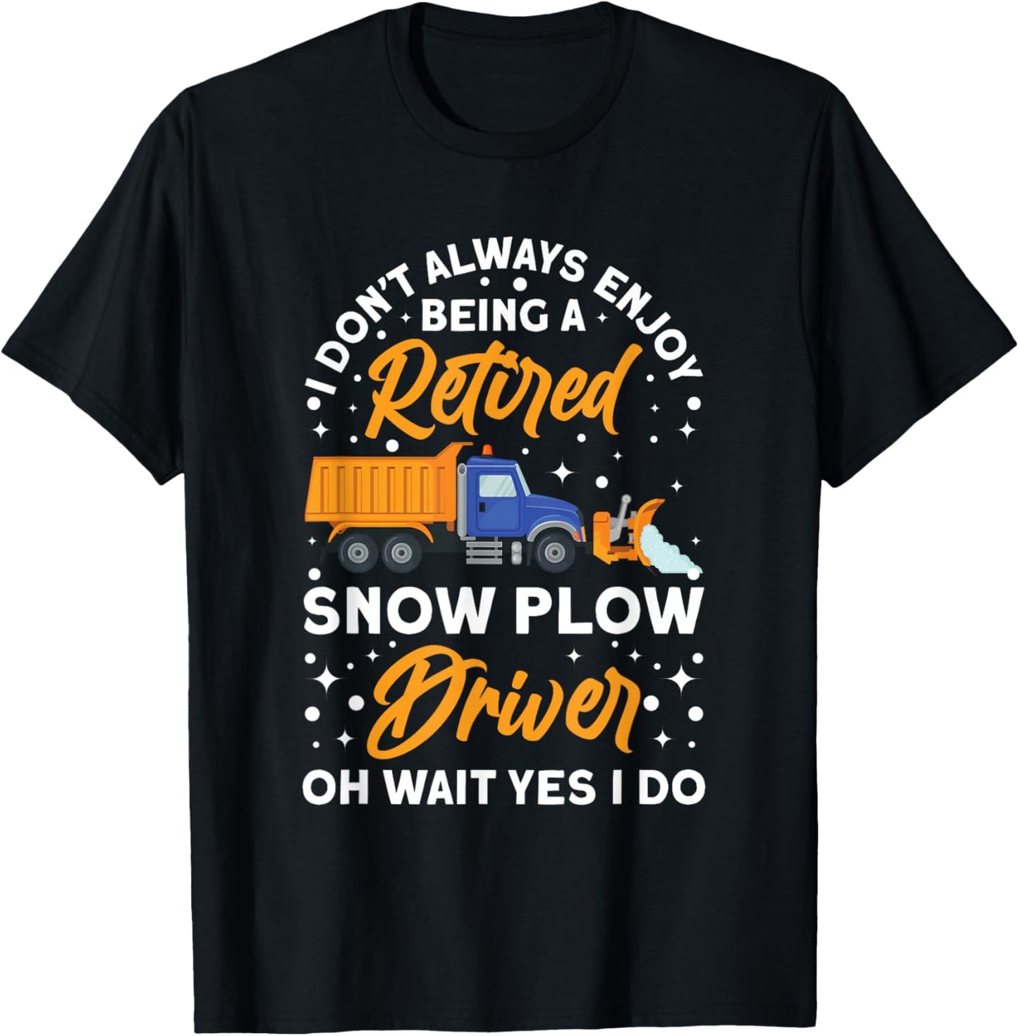 Snow Plow Truck Being a retired Snow Plow Driver T-Shirt - T-Shirt | Black