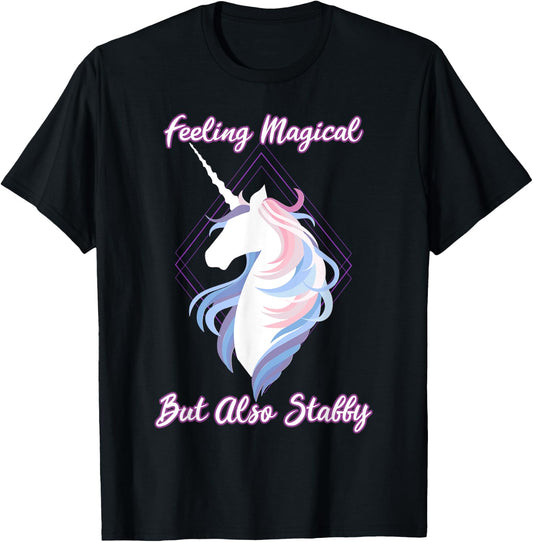 I feel magical, but also Stabby Funny Unicorn T-Shirt - T-Shirt | Black