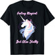 I feel magical, but also Stabby Funny Unicorn T-Shirt - T-Shirt | Black
