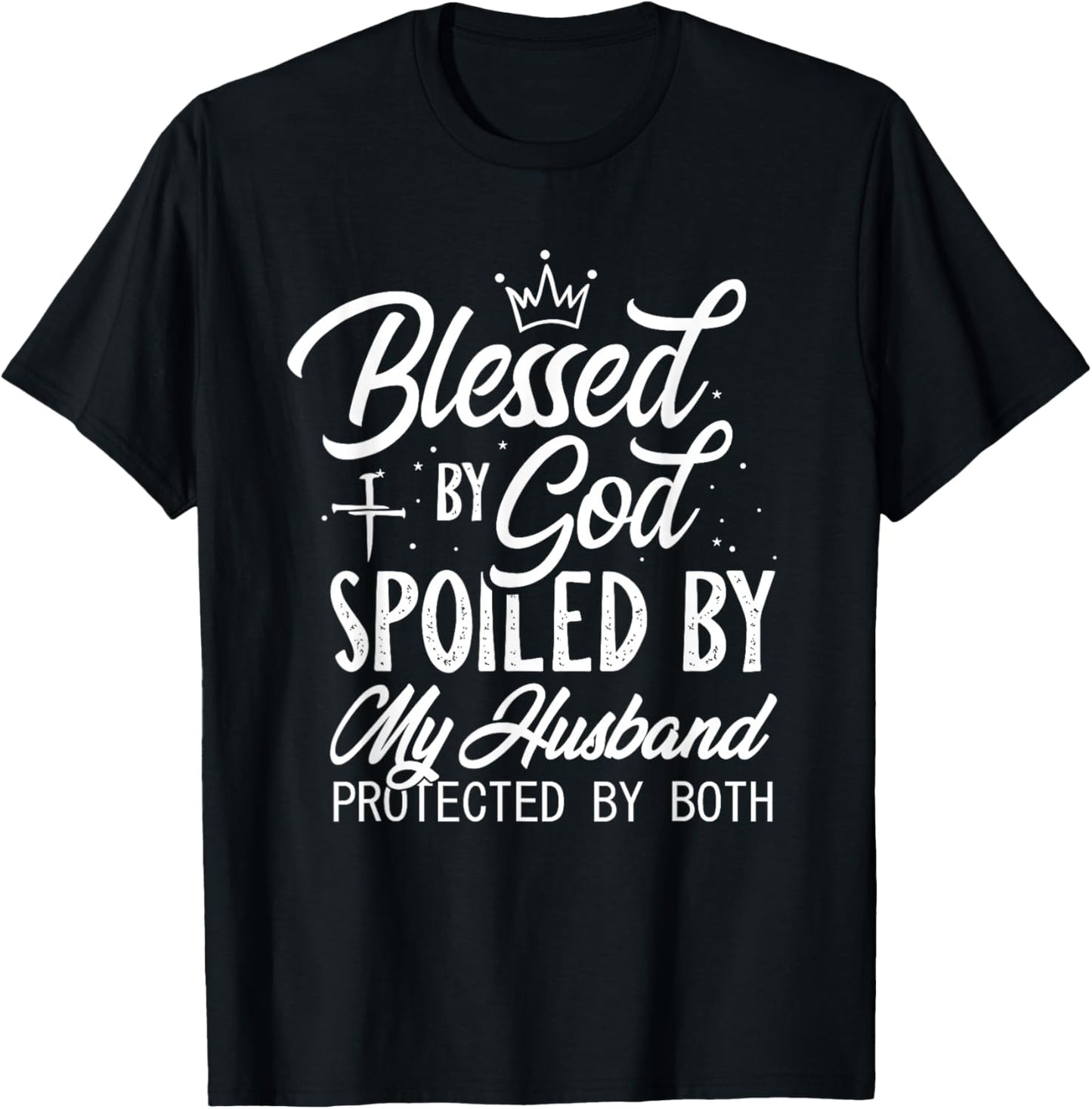 Funny Blessed by God Spoiled by My Husband Protected By Both T-Shirt - T-Shirt | Black