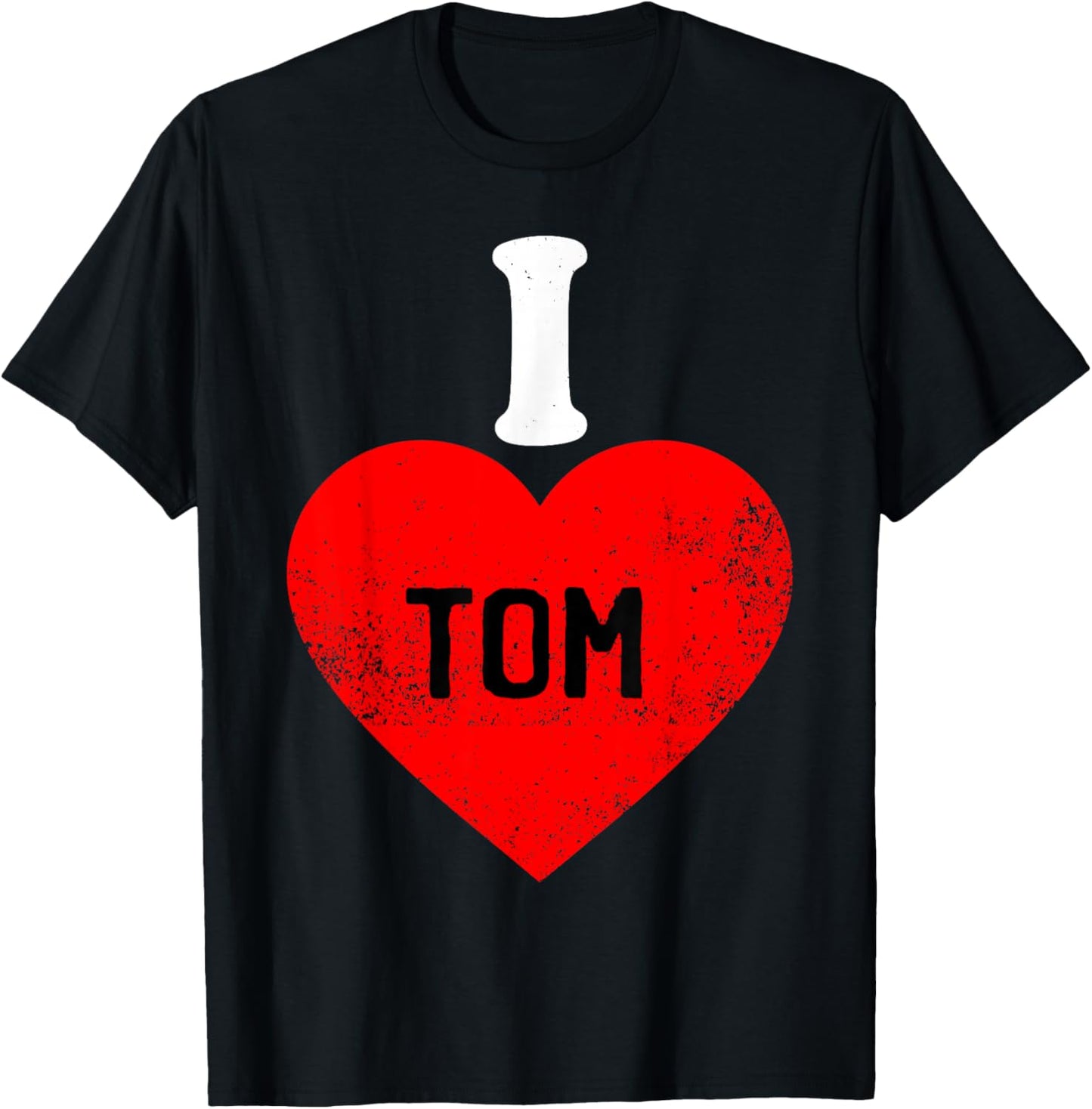 I Love Tom Best Tom Ever T-Shirt - T-Shirt | Black