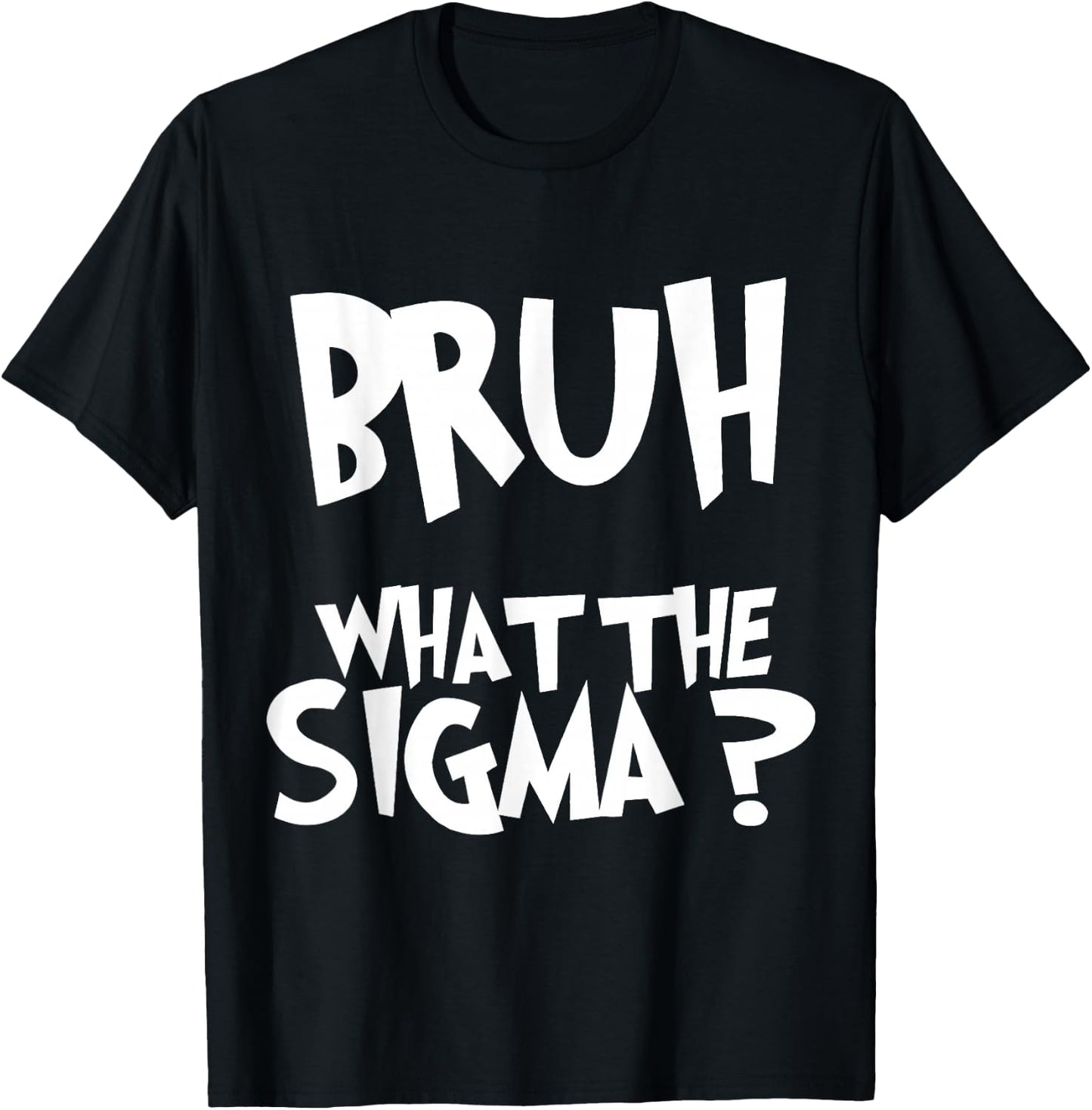 What The Sigma Bruh Funny Kids Teens Youth Meme Saying Quote T-Shirt - T-Shirt | Black