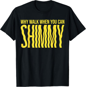 Why walk when you can shimmy T-Shirt - T-Shirt | Black