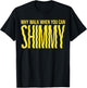 Why walk when you can shimmy T-Shirt - T-Shirt | Black