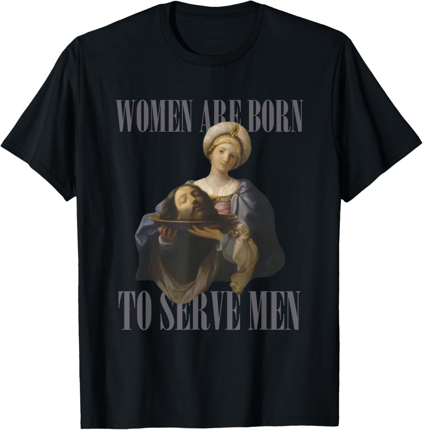 Women Are Born to Serve Men Funny Boss Girl Motivational T-Shirt - T-Shirt | Black
