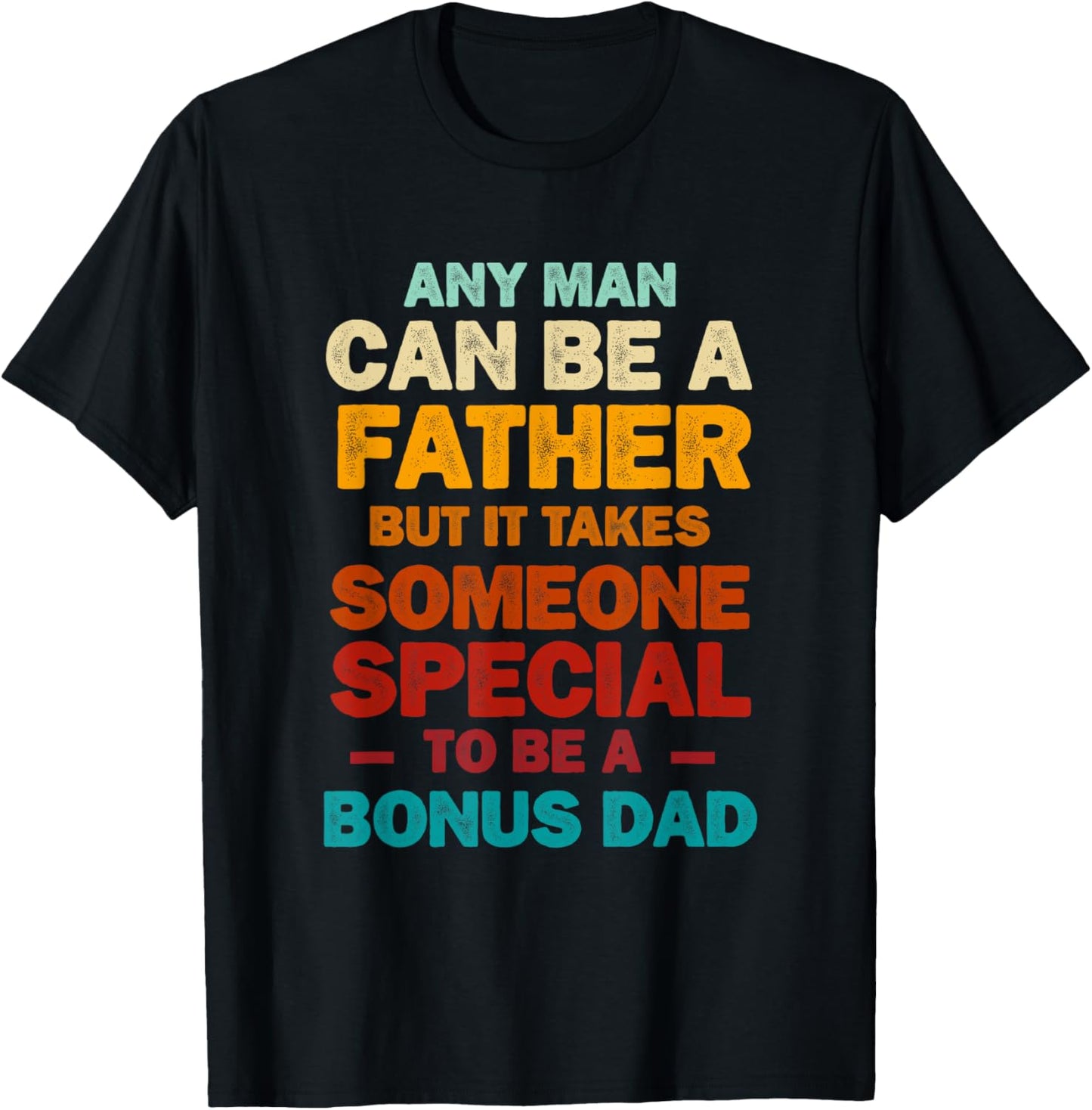 It Takes Someone Special to Be a Bonus Dad Father's Day T-Shirt - T-Shirt | Black